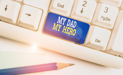 Writing note showing My Dad My Hero. Business concept for Admiration for your father love feelings...