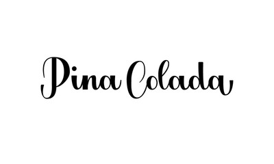 Lettering Pina Colada isolated on white background for print, design, bar, menu, offers, restaurant. Modern hand drawn lettering label for alcohol cocktail Pina Colada.