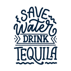 Lettering poster with quote about tequila in vintage style. Calligraphic banner and t shirt print. Hand Drawn placard for pub or bar menu design. Vector