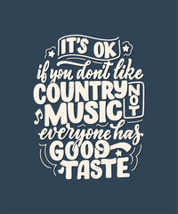 Country Music lettering quote for festival live event poster Concept. Textured Illustration. Funny slogan for cowboy print design.