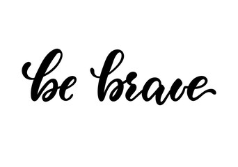 Fototapeta premium lettering poster be brave. Inspirational and motivational quotes, isolated on white background. design for invitation, print, photo overlays, typography holiday greeting card, t-shirt, flyer design