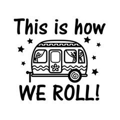 This is How We Roll vector file saying. Camping trailer clip art. Isolated on transparent background.