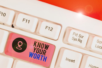 Conceptual hand writing showing Know Your Worth. Concept meaning Have knowledge of selfvalue...