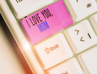 Text sign showing I Love You Mom. Business photo text Loving message emotional feelings affection...
