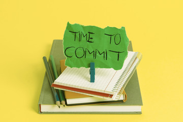 Text sign showing Time To Commit. Business photo showcasing Engagement or obligation that restricts...