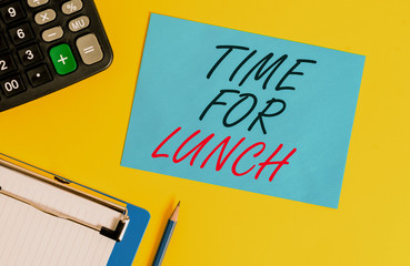Writing note showing Time For Lunch. Business concept for Moment to have a meal Break from work Relax eat drink rest Clipboard blank sheet square page calculator pencil colored background
