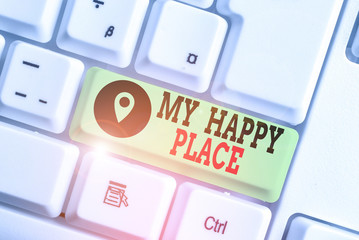 Conceptual hand writing showing My Happy Place. Concept meaning Space where you feel comfortable...