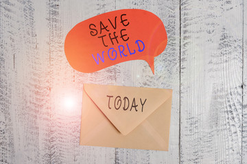 Handwriting text writing Save The World. Conceptual photo Protect the environment and the living species Ecosystem Front view closed envelop speech bubble lying wooden vintage background