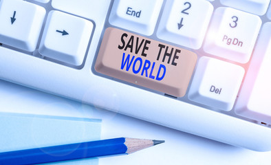 Word writing text Save The World. Business photo showcasing Protect the environment and the living species Ecosystem White pc keyboard with empty note paper above white background key copy space