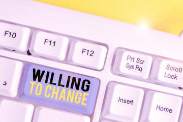 Conceptual hand writing showing Willing To Change. Concept meaning Desire to grow Eager to accept...