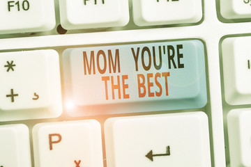 Word writing text Mom You Re The Best. Business photo showcasing Appreciation for your mother love...