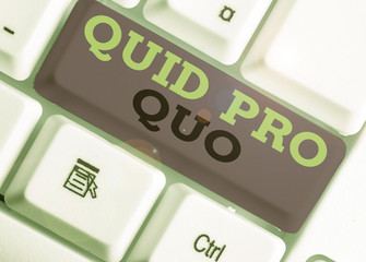 Handwriting text Quid Pro Quo. Conceptual photo A favor or advantage granted or expected in return...