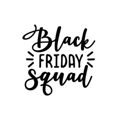 Black friday squad- funny text. Good for greeting card and  t-shirt print, flyer, poster design, mug.