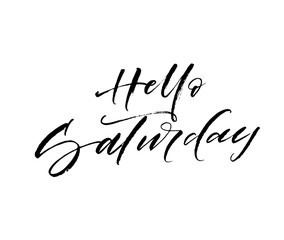 Hello Saturday card. Modern vector brush calligraphy. Ink illustration with hand-drawn lettering. 