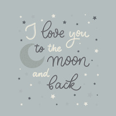 Fototapeta na wymiar I love you to the moon and back. Card with calligraphy. Hand drawn modern lettering.