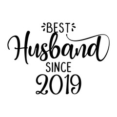 Fototapeta na wymiar Best Husband since 2019 - funny lovely wedding typography. Vector eps. Good for scrap booking, t-shirt, mug, gift, card, etc..