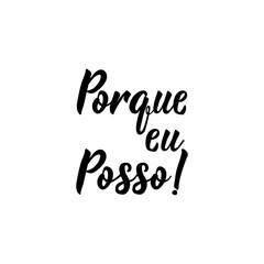 Because I can in Portuguese. Ink illustration with hand-drawn lettering. Porque eu posso