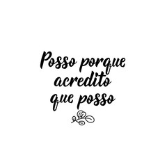 I can because I believe I can in Portuguese. Ink illustration with hand-drawn lettering. Posso porque acredito que posso