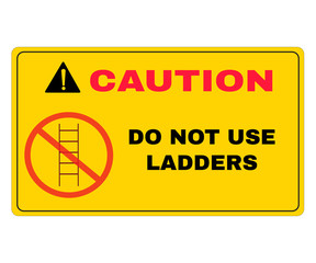 Accident Prevention signs, Caution board with message caution DO NOT USE LADDERS. beware and careful Sign, warning symbol, vector illustration.