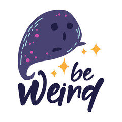 Spooky funny ghost and inspirational quote - Be weird. Vector