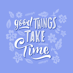 Naklejka na ściany i meble Good things take time lettering with flowers.Vector
