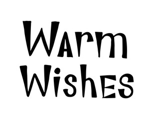 Warm wishes. Hand drawn lettering. Best for Christmas / New Year greeting cards, invitation templates, posters, banners. Vector illustration