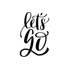 Hand lettering of motivational phrase Let s go. Print for DIY, souvenirs, tshirt design and cut files. Ink painted modern cursive calligraphy. Vector black typography Isolated on white background