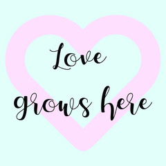 Love grows here. Vector Calligraphy saying Quote for Social media post