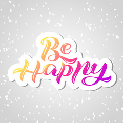 Be happy lettering. Vector illustration for card or poster