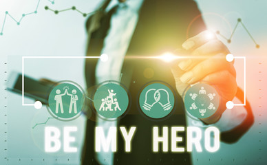 Handwriting text Be My Hero. Conceptual photo Request by someone to get some efforts of heroic...