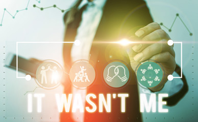 Handwriting text It Wasn T Me. Conceptual photo Deny something to refuse to admit or accept something