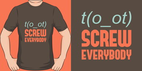 Unique and Trendy Screw Everybody T-Shirt Design or Mockup.