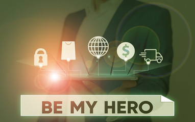 Handwriting text Be My Hero. Conceptual photo Request by someone to get some efforts of heroic...
