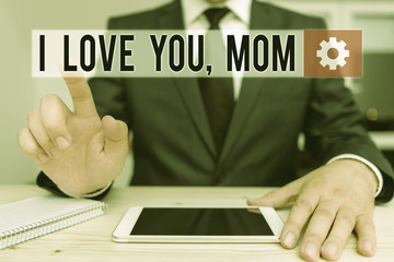Word writing text I Love You Mom. Business photo showcasing Loving message emotional feelings affection warm declaration Male human wear formal clothes present presentation use hi tech smartphone