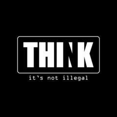 THINK, it's not illegal - Vector illustration design for banner, t shirt graphics, fashion prints, slogan tees, stickers, cards, posters and other creative uses