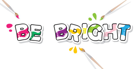 Be bright creative inspirational inscription. For motivational posters, banners, t shirt design. Vector