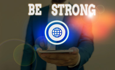 Text sign showing Be Strong. Business photo showcasing able to withstand great circumstances or pressure in life
