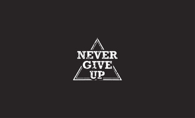 never give up inspirational quote / Vector illustration template, grunge style design for t shirt graphics, textile prints, slogan tees, stickers, posters, cards and other uses