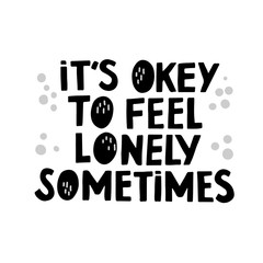 It`s okey to feel lonely sometime  motivation quote. Hand drawn black lettering with gray dots on white background. T shirt print, card, banner