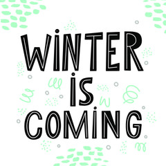Winter is coming. Cute greeting card with hand drawn lettering and mole abstract elements. Doodle style. Isolated background, vector illustration/