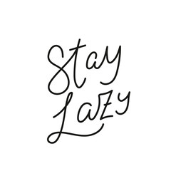 Stay lazy calligraphy quote lettering