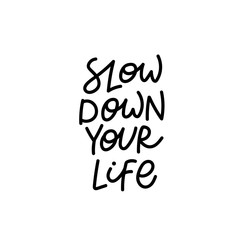Slow down your life calligraphy quote lettering