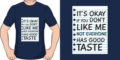It's Okay If You Don't Like Me, Not Everyone Has Good Taste. Unique and Trendy Motivational Quote T-Shirt Design or Mockup.