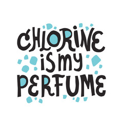 Chlorine is my perfume lettering. Swimming quote