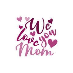 Fototapeta premium We love you mom- calligraphy text, with heart. Good for greeting card and t-shirt print, flyer, poster design, mug.