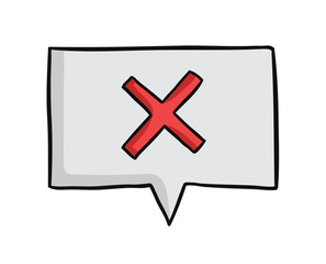 Fototapeta premium Hand drawn vector illustration of x mark inside speech bubble.