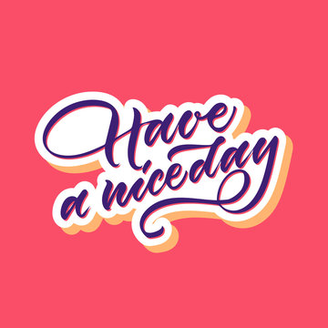  Have a nice day. Great lettering and calligraphy for greeting cards, stickers, banners, prints and home interior decor.