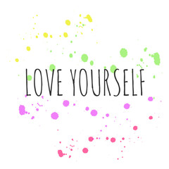 Inspirational phrase love yourself. Motivational slogans for printing on clothing and mugs, objects. Positive calls for posters.