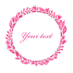 Watercolor frame. Flowers and leaves. Perfect for pictures, logos, clock and printing tableware, lettering, wedding, invitations, cards, discs, quotes.