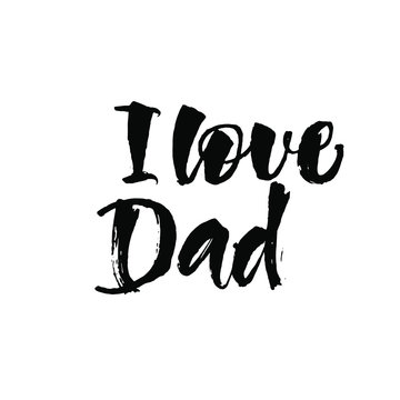 I love dad. Great lettering and calligraphy for greeting cards, stickers, banners, prints and home interior decor.